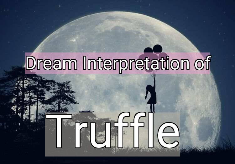 Dream Interpretation of truffle - Truffle dream meaning