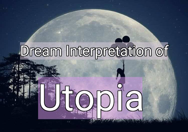 Dream Interpretation of utopia - Utopia dream meaning
