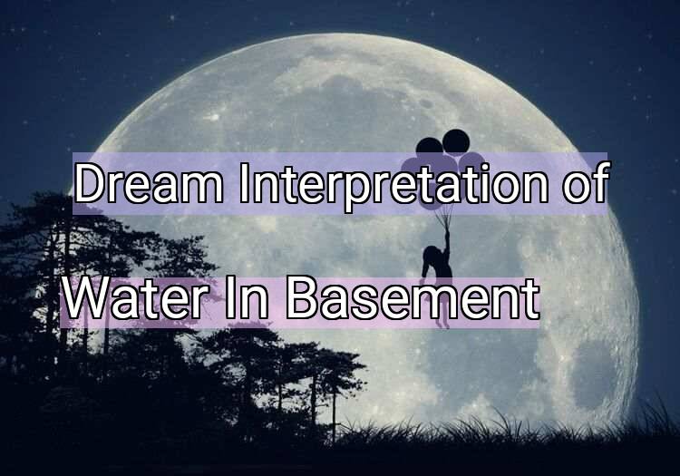 Dream Interpretation of water in basement - Water In Basement dream meaning