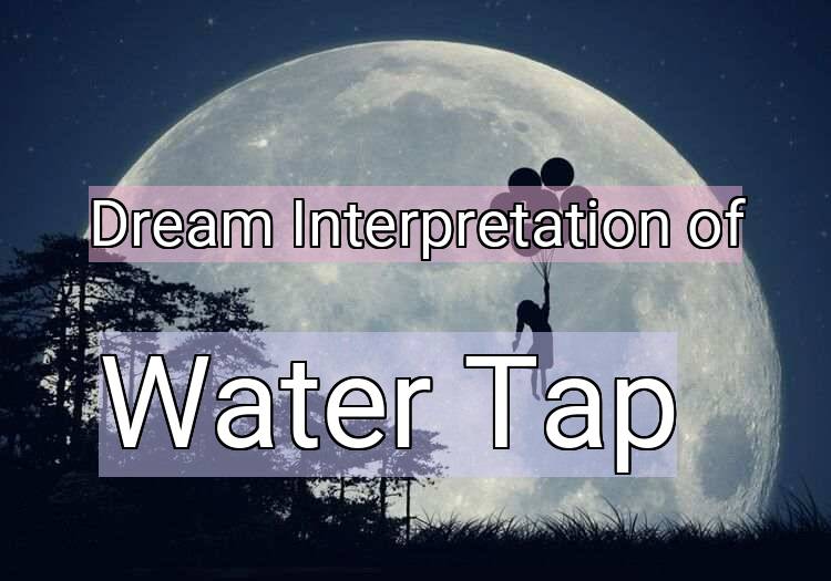 Dream Interpretation of water tap - Water Tap dream meaning