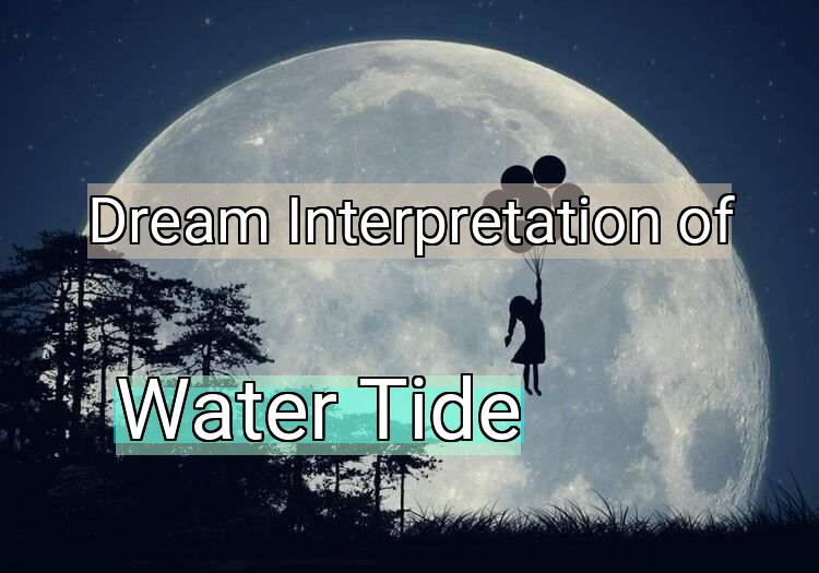 Dream Interpretation of water tide - Water Tide dream meaning