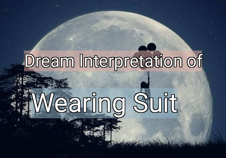Dream Interpretation of wearing suit - Wearing Suit dream meaning