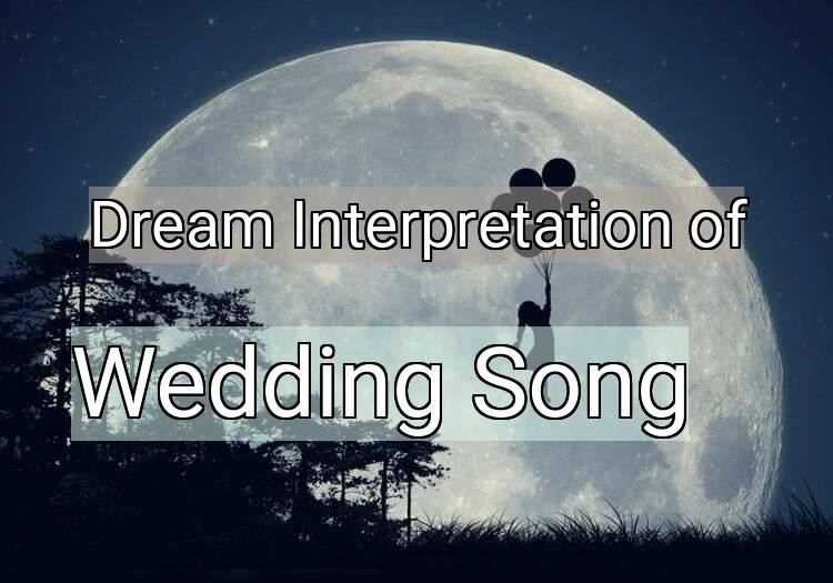 Dream Interpretation of wedding song - Wedding Song dream meaning