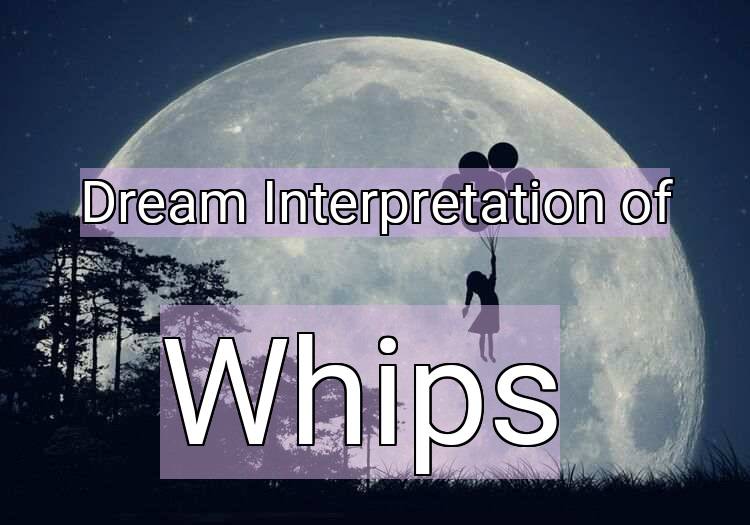 Dream Interpretation of whips - Whips dream meaning