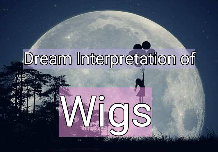 Dream Interpretation of wigs - Wigs dream meaning