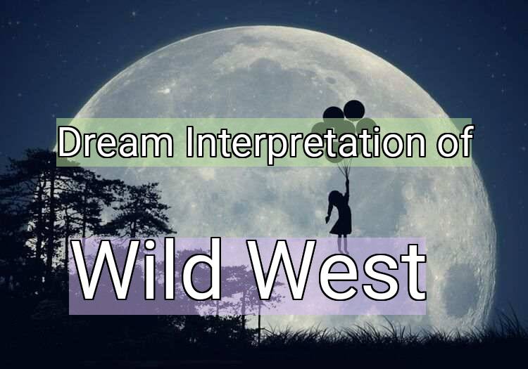 Dream Interpretation of wild west - Wild West dream meaning