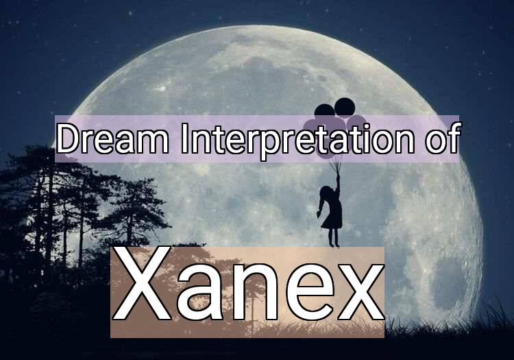 Dream Interpretation of xanex - Xanex dream meaning