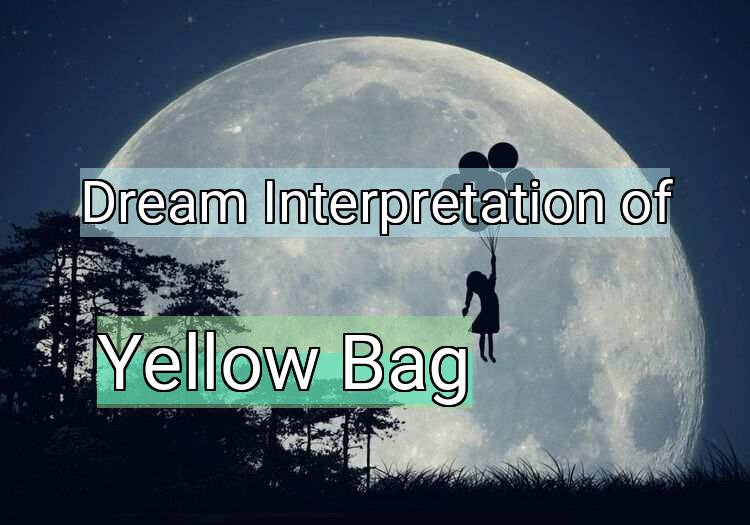 Dream Interpretation of yellow bag - Yellow Bag dream meaning