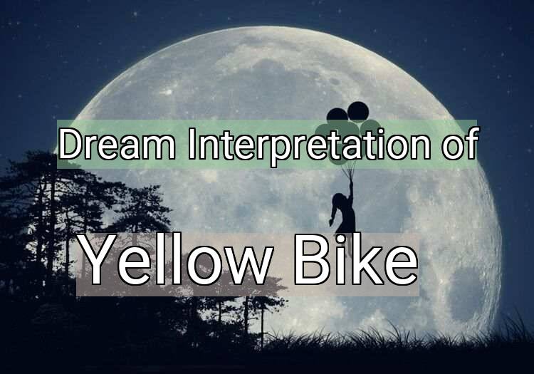 Dream Interpretation of yellow bike - Yellow Bike dream meaning